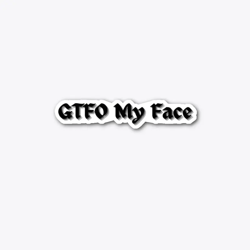 GTFO My Face Collection